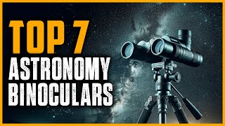 Best Astronomy Binoculars 2025 | Top 7 Astronomy Binoculars for Every Stargazer