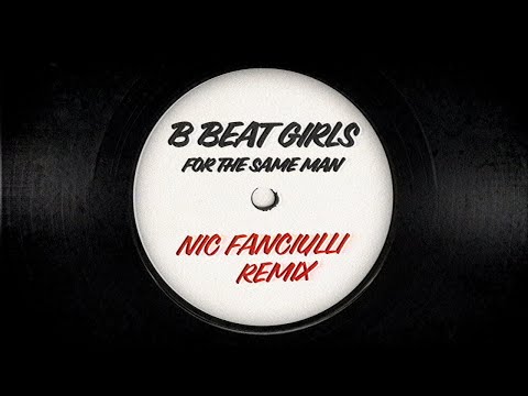 B Beat Girls - For The Same Man (Nic Fanciulli Remix)