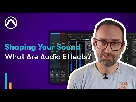 What Are Audio Effects? | Shaping Your Sound, S1EP1