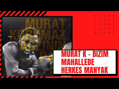 Murat K - Bizim Mahallede Herkes Manyak (2012/Reupload)