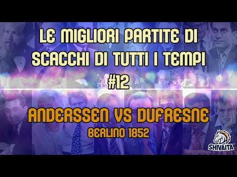 LE MIGLIORI PARTITE DI SCACCHI DI TUTTI I TEMPI #12 - Anderssen vs Dufresne, Berlino 1852