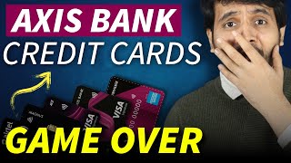 Axis Bank Credit Cards GAME OVER | ALL Axis Credit Cards are Gone 😭😭
