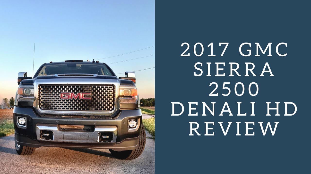 2017 GMC Sierra Denali 2500 HD Review