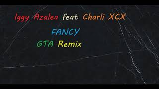 Iggy Azalea feat  Charli XCX - Fancy (GTA Remix)