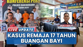Polisi Ungkap Kasus Pembuangan Bayi di Kemuning Banjarbaru, Pelaku Remaja 17 Tahun