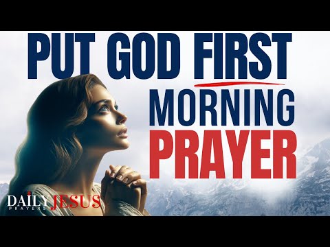 PUT GOD FIRST IN YOUR LIFE | A Blessed Morning Prayer To Start Your Day