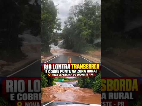 RIO LONTRA TRANSBORDA E COBRE PONTE EM NOVA ESPERANÇA DO SUDOESTE NO PARANÁ #chuva #paraná
