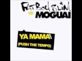 Fatboy Slim Dance harder bitch Ya Mama (Moguai ...