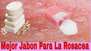 Mejor Jabón Para Rosácea