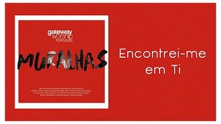 Encontrei-me Em Ti | CD Muralhas - Gateway Worship Português
