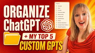 How I Organize ChatGPT (+ My Top 5 Custom GPTs!)