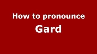 How to pronounce Gard