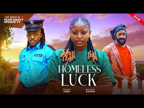 HOMELESS LUCK ; PRISMA JAMES, MICHAEL DAPPAH, Latest 2025 Nollywood Movie