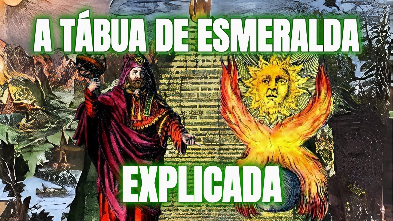 DECIFRANDO A TÁBUA DE ESMERALDA: Explicando os Mistérios da Existência