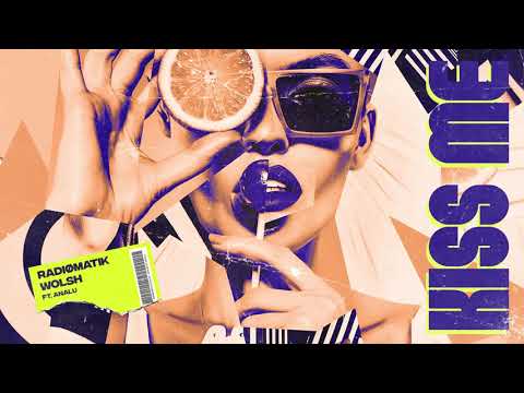 RADIØMATIK & Wolsh - Kiss Me ft. Analu