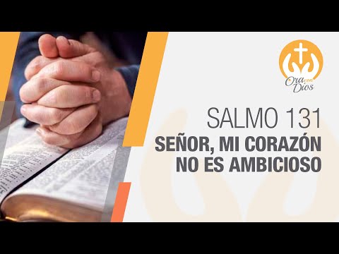 Salmo 131, Señor, mi corazón no es ambicioso 🙏 Ora Con Dios