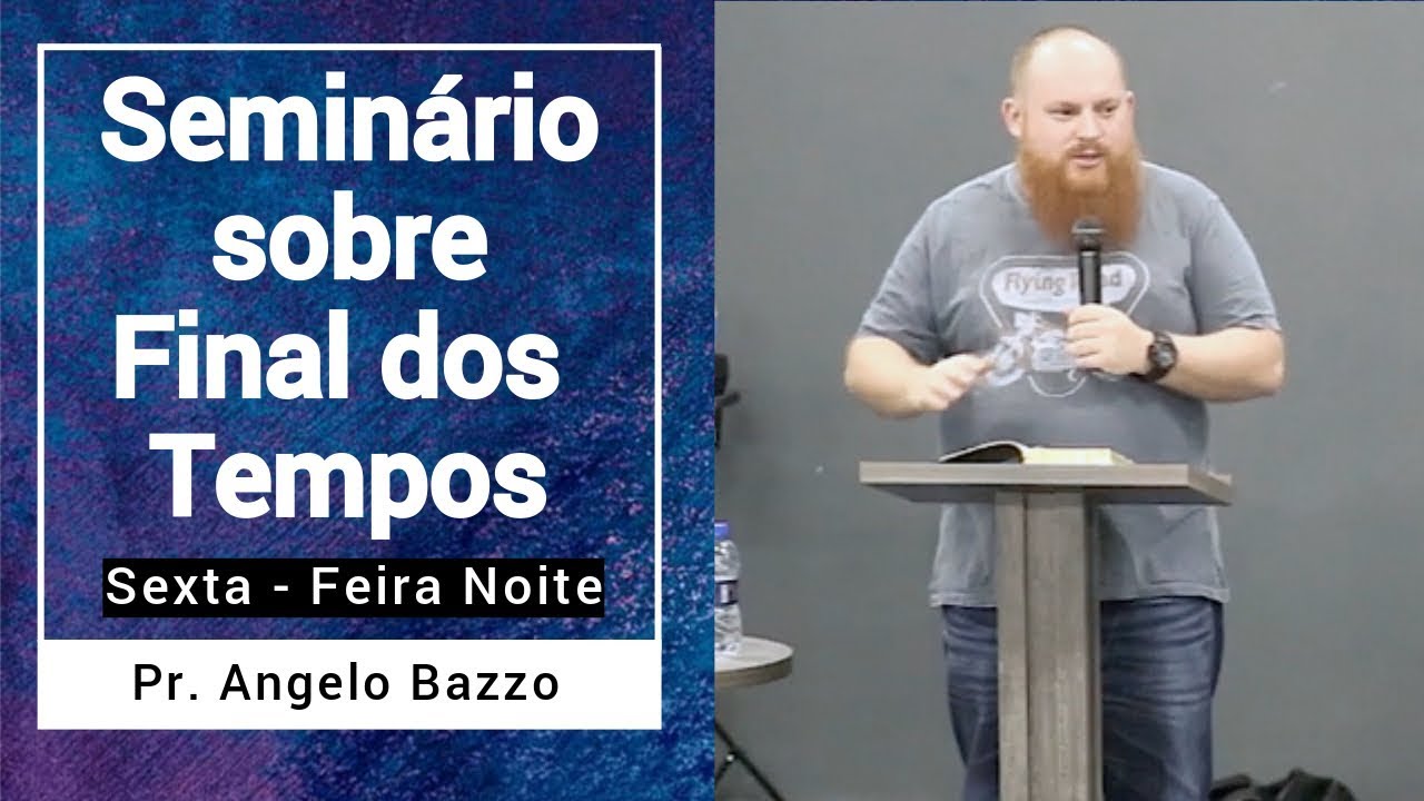 1º Dia - Seminário sobre Final dos Tempos - Pr. Angelo Bazzo - MEVAM CURITIBA