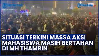 UPDATE TERKINI! Aksi Massa Mahasiswa Demo Masih Bertahan hingga Petang di MH Thamrin