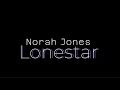 Norah Jones – Lonestar (lyrics)