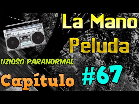 El caso de Gabriela / Entes en casa / Bastian  (CAPÍTULO 67) La Mano Peluda / Uzioso Paranormal