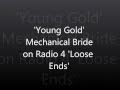 Mechanical Bride - 'Young Gold' 