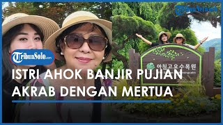 Potret Kedekatan Istri Ahok, Puput Nastiti dengan Ibu Mertuanya Banjir Pujian dari Warganet