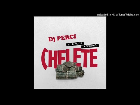 DJ Perci Ft. D'Patch & Shebzinto - Chelete