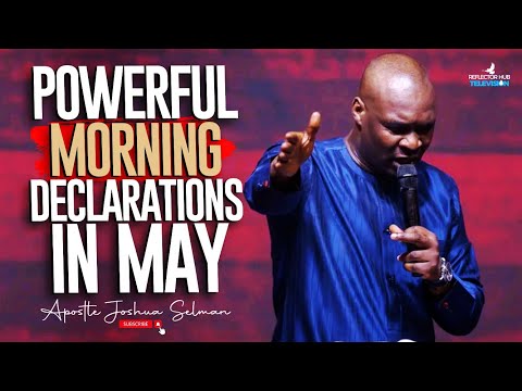 DECLARE THIS SCRIPTURES PRAYER EVERY MORNING IN MAY 2024 - APOSTLE JOSHUA SELMAN