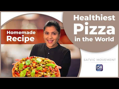 Healthiest Pizza in the World - Homemade Recipe - Satvic | ISH News