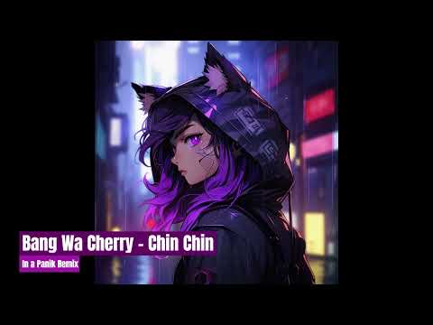 Bang Wa Cherry - Chin Chin (In a Panik Remix)