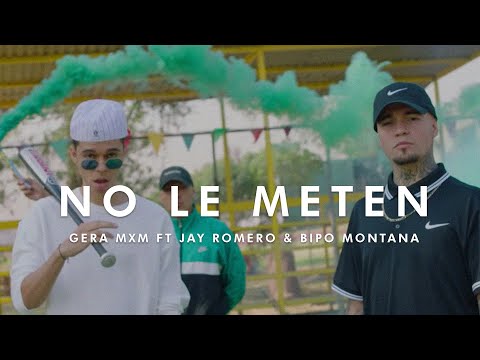 NO LE METEN // GERA MXM FT JAY ROMERO , BIPO MONTANA