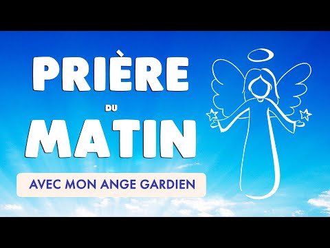 🙏 PRIÈRE du MATIN quotidienne 🙏 ANGE GARDIEN protège ma journée