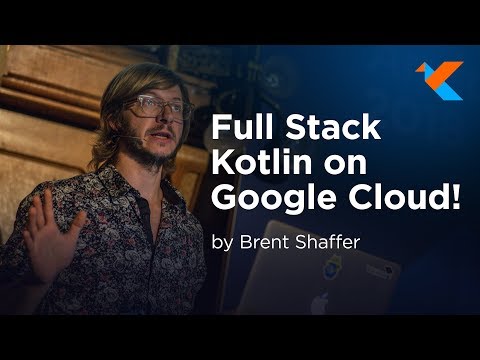 KotlinConf 2018 - Full Stack Kotlin on Google Cloud! by Brent Shaffer