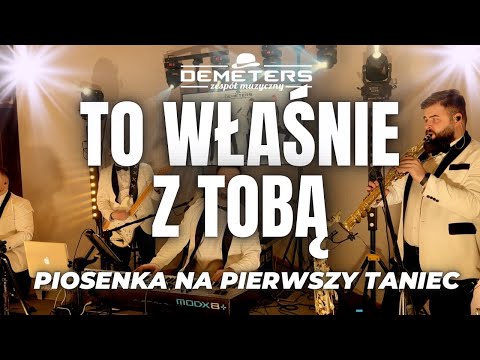 DEMETERS - To właśnie z Tobą (PIERWSZY TANIEC)