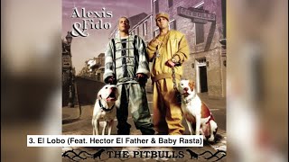 3. El Lobo (Feat. Hector El Father &amp; Baby Rasta) | Alexis &amp; Fido - The Pitbulls