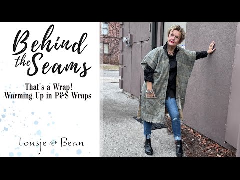 Behind The Seams: That's a Wrap! Warming Up in P&S Wraps