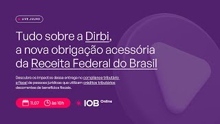 Tudo sobre a Dirbi, a nova obrigação acessória da Receita Federal do Brasil