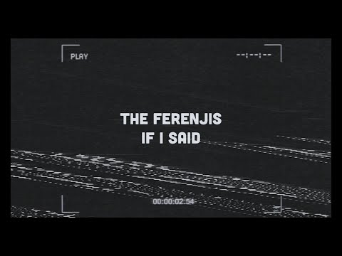 The Ferenjis - If I Said (Official Video)