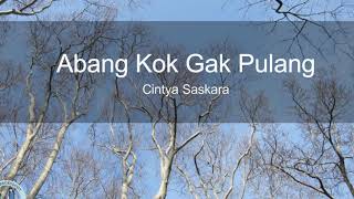 Download lagu Cintya Saskara - Abang Kok Nggak Pulang ( LIRIK ) mp3