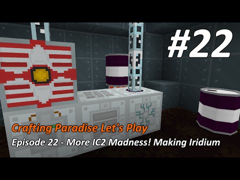Crafting Paradise LP #22 - More IC2 Madness! Making Iridium