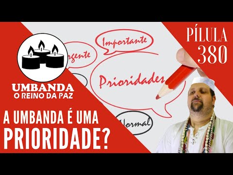 #380 - Pilula de Umbanda - A UMBANDA É SUA PRIORIDADE?