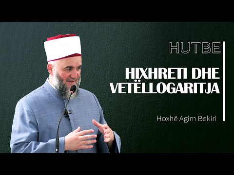 HUTBE | Hixhreti dhe Vetëllogaritja - Hoxhë Agim Bekiri