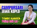1 JAM FULL CAMPURSARI DANGDUT JAWA KOPLO TERBARU 2025 BASS EMPUK PALING ASIK TOMBO KANGEN JOS TENAN