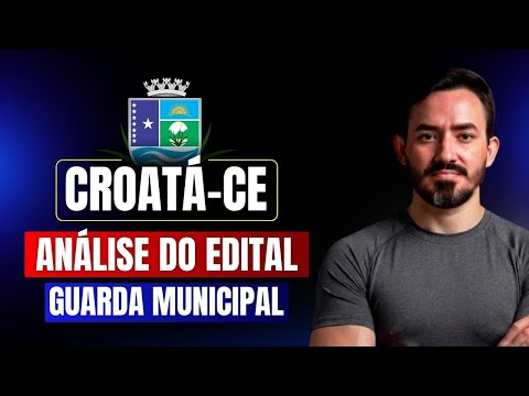 GUARDA MUNICIPAL DE CROATÁ-CE - ANÁLISE DO EDITAL - Prof. Alberto Lima