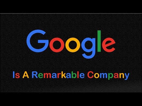 Google Is a Remarkable Company