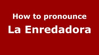How to pronounce La Enredadora