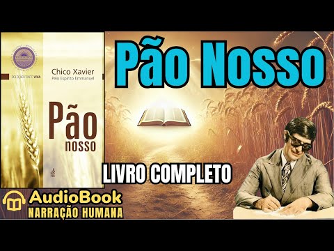 Audiobook: PÃO NOSSO (1950) | LIVRO COMPLETO | Chico Xavier | Emmanuel