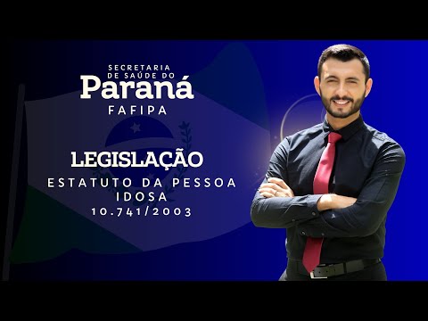 FAFIPA - SESA PR  - Legislação - Estatuto da Pessoa Idosa - 10.741/2003 - Ernesto Luiz Parte 1