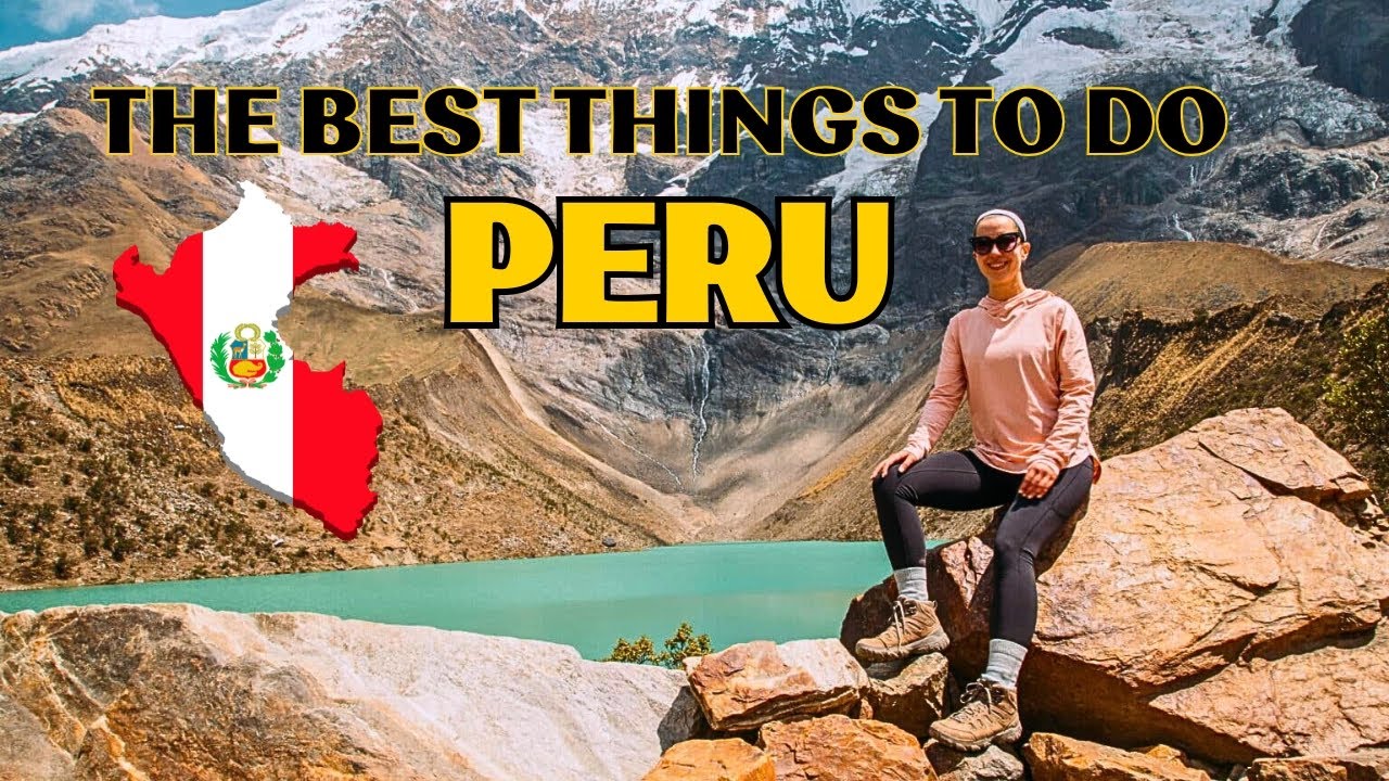 15 of the BEST Things to Do in PERU