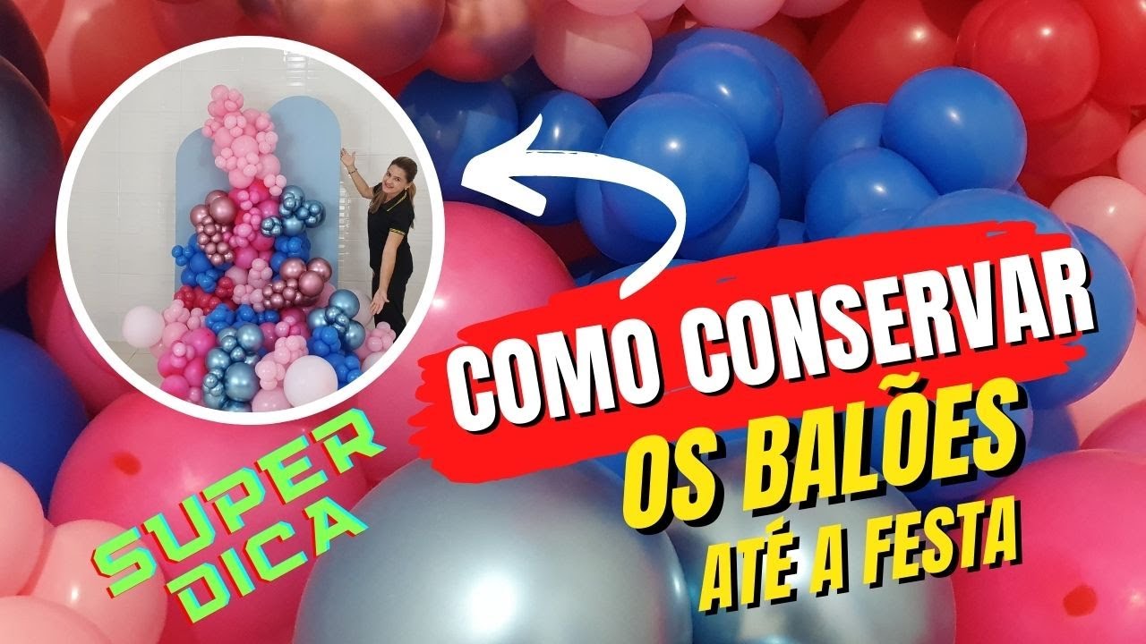 COMO CONSERVAR O BRILHO DOS BALÕES PARA A FESTA - FESTA INFANTIL - DICAS DE DECORAÇÃO